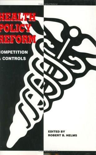 Health Policy Reform (Competition and Controls) by Robert B. Helms, 9780844738444