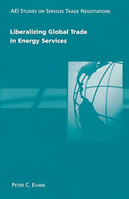 Liberalizing Global Trade in Energy Services by Peter C. Evans, 9780844771632