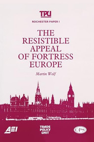 The Resistible Appeal of Fortress Europe by Martin Wolf, 9780844738710