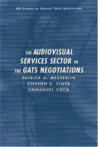 The Audiovisual Services Sector in the GATS Negotiations by Patrick A. Messerlin, 9780844771724