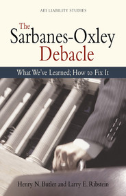 The Sarbanes Oxley Debacle (What We've Learned; How to Fix It) by Henry N. Butler, Larry E. Ribstein, 9780844771946