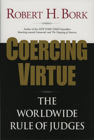 Coercing Virtue (The Worldwide Rule of Judges) by Robert H. Bork, 9780844741628