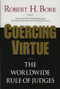 Coercing Virtue (The Worldwide Rule of Judges) by Robert H. Bork, 9780844741628
