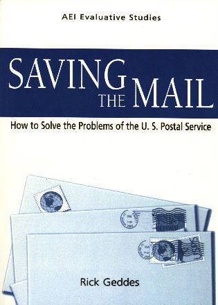 Saving the Mail (How to Solve the Problems of the U.S. Postal Service) by Rick Geddes, 9780844741802