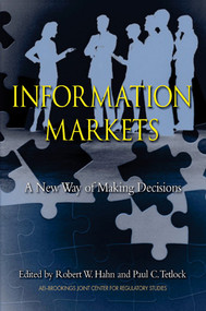 Information Markets (A New Way of Making Decisions) by Robert Hahn, Paul Tetlock, 9780844742281