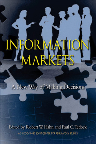 Information Markets (A New Way of Making Decisions) by Robert Hahn, Paul Tetlock, 9780844742281