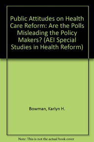 Public Attitudes on Health Care Reform (Are the Polls Misleading the Policy Makers? (Studies in Health Reform)) by Karlyn H. Bowman, 9780844770253