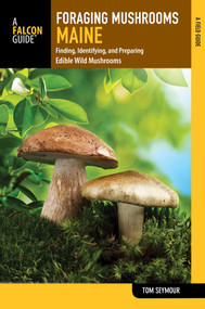 Foraging Mushrooms Maine by Tom Seymour, 9781493022946