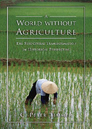 A World Without Agriculture (The Structural Transformation in Historical Perspective) by Peter C. Timmer, 9780844742793