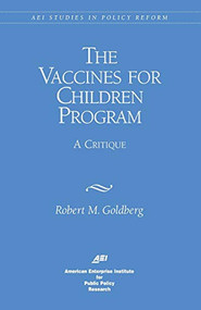 Vaccines for Children Program: A Critique by Robert Goldberg, 9780844770529