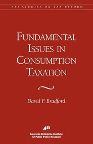 Fundamental Issues in Consumption Taxation by David F. Bradford, 9780844770680