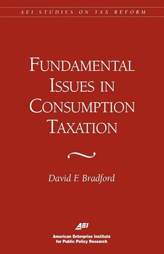 Fundamental Issues in Consumption Taxation by David F. Bradford, 9780844770680