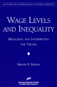 Wage Levels and Inequality: (Measuring and Interpreting the Trends) by Marvin H. Kosters, 9780844771229