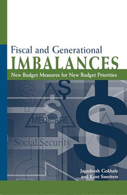 Fiscal and Generational Imbalances: (New Budget Measures for New Budget Priorities) by Jagadeesh Gokhale, Kent Smetters, 9780844771670
