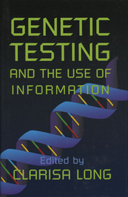 Genetic Testing and the Use of Information by Clarisa Long, 9780844741093