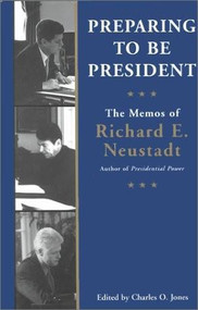 Preparing to be President (The Memos of Richard E. Neustadt) by Ricahrd E. Neustadt, 9780844741390