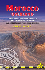 Morocco Overland (A Route & Planning Guide - Southern Morocco - From the Atlas to the Sahara for 4x4, motorcycle, van & mountainbike) by Chris Scott, 9781905864898
