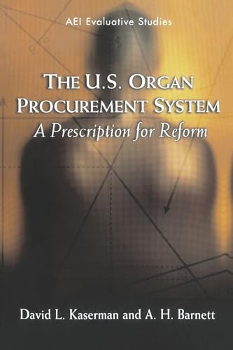 The U.S. Organ Procurement System: A Prescription for Reform by David L. Kaserman, A. H. Barnett, 9780844741710