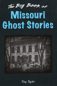 Big Book of Missouri Ghost Stories by Troy Taylor, 9780811711494