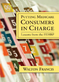 Putting Medicare Consumers in Charge (Lesson from the FEHBP) by Walton Francis, 9780844742830