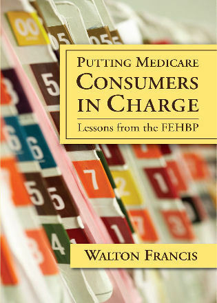 Putting Medicare Consumers in Charge (Lesson from the FEHBP) by Walton Francis, 9780844742830