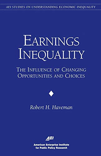 Earnings Inequality: (The Influence of Changing Opportunities & Choices) by Robert H. Haverman, 9780844770765
