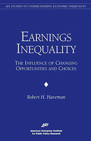 Earnings Inequality: (The Influence of Changing Opportunities & Choices) by Robert H. Haverman, 9780844770765
