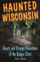 Haunted Wisconsin (Ghosts and Strange Phenomena of the Badger State) by Linda S. Godfrey, 9780811736367