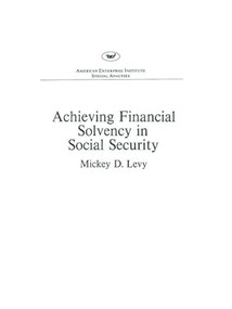 Achieving Financial Solvency in Social Security by Mickey D. Levy, 9780844710945