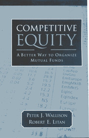 Competitive Equity (Developing a Lower Cost Alternative to Mutual Funds) by Peter J. Wallison, Robert E. Litan, 9780844742526