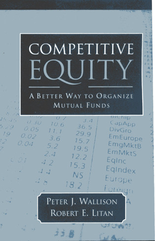 Competitive Equity (Developing a Lower Cost Alternative to Mutual Funds) by Peter J. Wallison, Robert E. Litan, 9780844742526