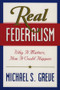 Real Federalism (Why It Matters, How It Could Happen) by Michael S. Greve, 9780844741000
