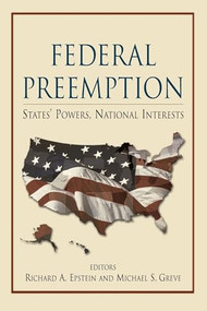 Federal Preemption: States' Powers, National Interests by Richard A. Epstein, Michael S. Greve, 9780844742540