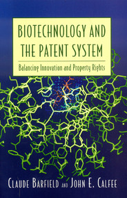 Biotechnology and the Patent System (Balancing Innovation and Property Rights) by Claude Barfield, John E. Calfee, 9780844742564