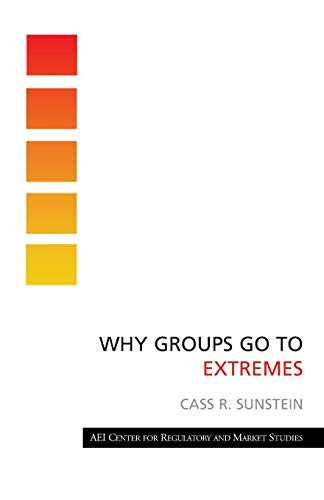 Why Groups Go to Extremes by Cass R. Sunstein, 9780844742670