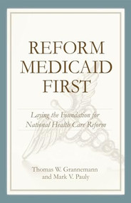 Reform Medicaid First: (Laying the Foundation for National Health Care Reform) by Thomas W. Grennenmann, Mark V. Pauly, 9780844743165