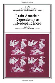 Latin America (Dependency or Interdependence) by Michael Novak, Michael P. Jackson, 9780844722580