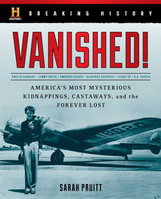 Breaking History: Vanished! (America's Most Mysterious Kidnappings, Castaways, and the Forever Lost) by Sarah Pruitt, 9781493030606