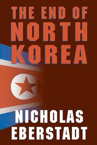The End of North Korea by Nicholas Eberstadt, 9780844740881
