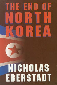 The End of North Korea by Nicholas Eberstadt, 9780844740881