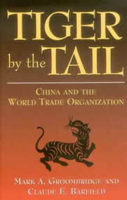 Tiger by the Tail (CHINA AND THE WORLD TRADE ORGANIZATION) by Mark A. Groombridge, 9780844741079