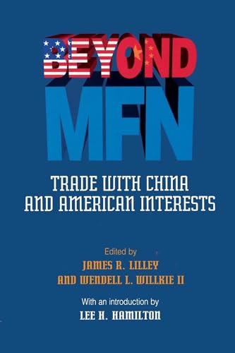 Beyond MFN: (Trade with China and American Interests) by James R. Lillie, Wendell L. Willkie, Wendell L. Willkie, 9780844738574