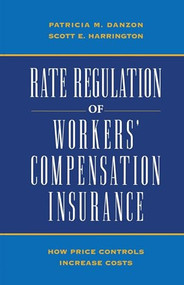 Rate Regulation of Worker's Compensation Insurance: (How Price Controls Increase Costs) by Patricia M. Danson, Scott E. Harrington, 9780844739335