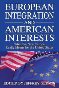 European Integration and American Interests: (What the New Europe Really Means for the United States) by Jeffrey Gedmin, 9780844739656