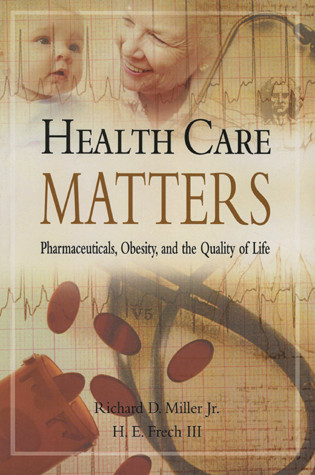 Health Care Matters (PHARMACEUTICALS, OBESITY, AND THE QUALITY OF LIFE) by Richard D. Miller, Jr., H. E. Frech, III, 9780844741949