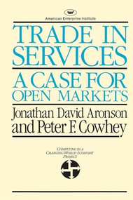Trade in Services: A Case for Open Markets by Jonathan David Aronson, 9780844735702