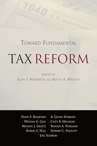Toward Fundamental Tax Reform by Alan J. Auerbach, Kevin A. Hassett, 9780844742342