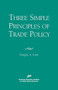 Three Simple Principals of Trade Policy by Douglas A. Irwin, 9780844770796