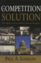 The Competition Solution (The Bipartisan Secret Behind American Prosperity) by Paul A. London, 9780844742045