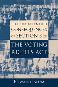 The Unintended Consequences of Section 5 of the Voting Rights Act by Edward Blum, 9780844742571